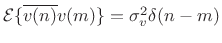 $ {\cal E}\{\overline{v(n)}v(m)\}=\sigma_v^2\delta(n-m)$
