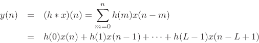 \begin{eqnarray*}
y(n) &=& (h\ast x)(n) = \sum_{m=0}^n h(m)x(n-m)\\
&=& h(0)x(n) + h(1)x(n-1)
+\cdots+ h(L-1) x(n-L+1)
\end{eqnarray*}