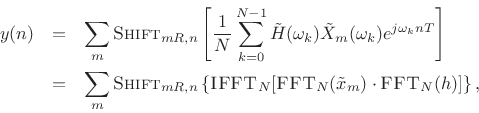 \begin{eqnarray*}
y(n) &=&
\sum_m \hbox{\sc Shift}_{mR,n} \left[\frac{1}{N} \sum_{k=0}^{N-1}
{\tilde H}(\omega_k) {\tilde X}_m(\omega_k) e^{j\omega_k n T}\right]\\
&=&
\sum_m \hbox{\sc Shift}_{mR,n}\left\{ \hbox{\sc IFFT}_N[\hbox{\sc FFT}_N({\tilde x}_m)\cdot \hbox{\sc FFT}_N(h)]\right\},
\end{eqnarray*}