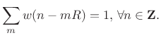 $\displaystyle \sum_m w(n-mR) = 1, \, \forall n\in{\bf Z}.$