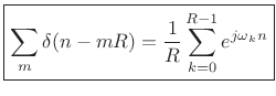 $\displaystyle \zbox {\sum_m \delta(n-mR) = \frac{1}{R} \sum_{k=0}^{R-1}e^{j\omega_kn}}$