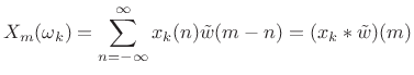 $\displaystyle X_m(\omega_k) = \sum_{n=-\infty}^\infty x_k(n){\tilde w}(m-n) = (x_k * {\tilde w})(m)$