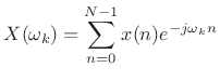 $\displaystyle X(\omega_k) = \sum_{n=0}^{N-1} x(n) e^{-j\omega_k n}$