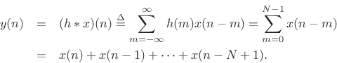 \begin{eqnarray*}
y(n) &=& (h\ast x)(n)
\isdef \sum_{m=-\infty}^{\infty} h(m) x(n-m)
= \sum_{m=0}^{N-1} x(n-m)\\
&=& x(n) + x(n-1) + \cdots + x(n-N+1).
\end{eqnarray*}