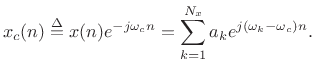 $\displaystyle x_c(n) \isdef x(n) e^{-j\omega_c n} = \sum_{k=1}^{N_x} a_k e^{j(\omega_k -\omega_c) n}.$