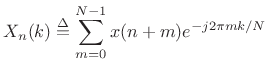 $\displaystyle X_n(k) \isdef \sum_{m=0}^{N-1} x(n+m) e^{-j2\pi mk/N}$
