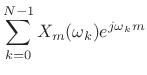 $\displaystyle \sum_{k=0}^{N-1} X_m(\omega_k)e^{j\omega_km}$