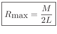 $\displaystyle \zbox {R_{\hbox{max}}= \frac{M}{2L}}$