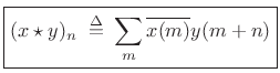 $\displaystyle \zbox {(x\star y)_n \isdefs \sum_m \overline{x(m)} y(m+n)}
$