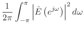 $\displaystyle \frac{1}{2\pi}\int_{-\pi}^{\pi}\left\vert{\hat E}\left(e^{j\omega}\right)\right\vert^2 d\omega$