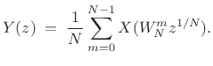 $\displaystyle Y(z) \eqsp \frac{1}{N} \sum_{m=0}^{N-1} X(W_N^m z^{1/N}).
$