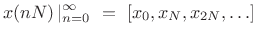 $\displaystyle x(nN)\left\vert _{n=0}^{\infty}\right. \eqsp [x_0,x_N,x_{2N},\ldots]$
