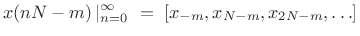 $\displaystyle x(nN-m)\left\vert _{n=0}^{\infty}\right.\eqsp [x_{-m},x_{N-m},x_{2N-m},\ldots]
$