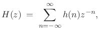 $\displaystyle H(z) \eqsp \sum_{n=-\infty}^{\infty}h(n)z^{-n},$