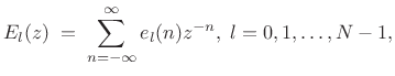 $\displaystyle E_l(z) \eqsp \sum_{n=-\infty}^{\infty}e_l(n)z^{-n},\; l=0,1,\ldots,N-1,$