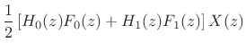 $\displaystyle \frac{1}{2}\left[H_0(z)F_0(z) + H_1(z)F_1(z)\right]X(z)$
