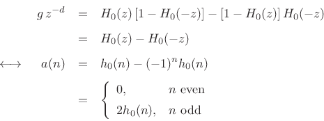 \begin{eqnarray*}
g\,z^{-d} &=& H_0(z)\left[1-H_0(-z)\right] - \left[1-H_0(z)\right]H_0(-z) \\ [5pt]
&=& H_0(z) - H_0(-z)\\ [5pt]
\;\longleftrightarrow\;\quad a(n) &=& h_0(n) - (-1)^n h_0(n) \\ [5pt]
&=& \left\{\begin{array}{ll}
0, & \hbox{$n$\ even} \\ [5pt]
2h_0(n), & \hbox{$n$\ odd} \\
\end{array} \right.
\end{eqnarray*}