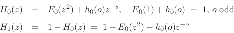 \begin{eqnarray*}
H_0(z) &=& E_0(z^2) + h_0(o) z^{-o}, \quad E_0(1)+h_0(o)\eqsp 1, \, \hbox{$o$\ odd}\\ [5pt]
H_1(z) &=& 1-H_0(z) \eqsp 1 - E_0(z^2) - h_0(o) z^{-o}
\end{eqnarray*}