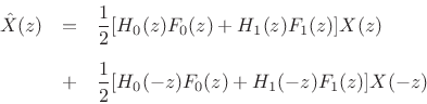 \begin{eqnarray*}
\hat{X}(z) &=& \frac{1}{2}[H_0(z)F_0(z) + H_1(z)F_1(z)]X(z)
\nonumber\\ [5pt]
&+& \frac{1}{2}[H_0(-z)F_0(z) + H_1(-z)F_1(z)]X(-z)
\end{eqnarray*}