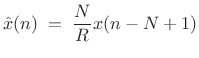 $\displaystyle {\hat x}(n) \eqsp \frac{N}{R} x(n-N+1)$