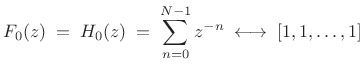 $\displaystyle F_0(z)\eqsp H_0(z)\eqsp \sum_{n=0}^{N-1}z^{-n}\;\longleftrightarrow\;[1,1,\ldots,1]$