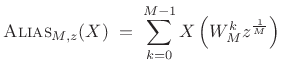 $\displaystyle \hbox{\sc Alias}_{M,z}(X) \eqsp \sum_{k=0}^{M-1} X\left(W_M^k z^\frac{1}{M}\right)$