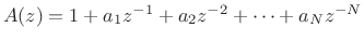 $ A(z) = 1 + a_1 z^{-1}+ a_2 z^{-2} + \cdots + a_N
z^{-N}$