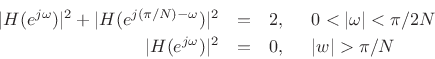 \begin{eqnarray*}
\vert H(e^{j\omega})\vert^2 + \vert H(e^{j(\pi/N)-\omega})\vert^2 &=& 2, \hspace{.5cm}0 < \vert\omega\vert <
\pi/{2N} \\
\vert H(e^{j\omega})\vert^2 &=& 0, \hspace{.5cm}\vert w\vert > \pi/N
\end{eqnarray*}