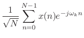 $\displaystyle \frac{1}{\sqrt{N}}\sum_{n=0}^{N-1} x(n) e^{-j\omega_k n}$