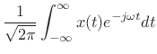 $\displaystyle \frac{1}{\sqrt{2\pi}}\int_{-\infty}^{\infty} x(t) e^{-j\omega t} dt$