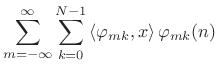 $\displaystyle \sum_{m=-\infty}^{\infty}\sum_{k=0}^{N-1} \left<\varphi_{mk},x\right> \varphi_{mk}(n)$