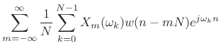 $\displaystyle \sum_{m=-\infty}^{\infty} \frac{1}{N}\sum_{k=0}^{N-1} X_m(\omega_k ) w(n-mN)e^{j\omega_k n}$