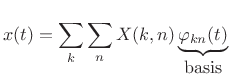 $\displaystyle x(t) = \sum_k \sum_n X(k,n) \underbrace{\varphi _{kn}(t)}_{\hbox{basis}}$
