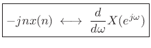 $\displaystyle \zbox {-jn x(n) \;\longleftrightarrow\;\frac{d}{d\omega}X(e^{j\omega})}
$