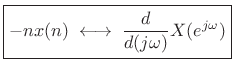 $\displaystyle \zbox {- n x(n) \;\longleftrightarrow\;\frac{d}{d(j\omega)}X(e^{j\omega})}
$