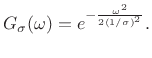 $\displaystyle G_\sigma(\omega) = e^{-\frac{\omega^2}{2(1/\sigma)^2}}.$