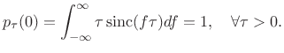 $\displaystyle p_\tau(0)=\ensuremath{\int_{-\infty}^{\infty}}\tau\,\mbox{sinc}(f\tau) df = 1, \quad \forall \tau>0.$