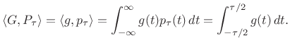 $\displaystyle \left<G,P_\tau\right> = \left<g,p_\tau\right> = \ensuremath{\int_{-\infty}^{\infty}}g(t) p_\tau(t)\,dt = \int_{-\tau/2}^{\tau/2} g(t)\,dt.$
