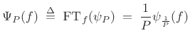 $\displaystyle {\Psi_P(f) \isdefs \hbox{\sc FT}_f(\psi_P) \eqsp \frac{1}{P}\psi_{\frac{1}{P}}(f)}$