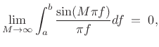 $\displaystyle \lim_{M\to\infty}\int_a^b \frac{\sin(M\pi f)}{\pi f} df \eqsp 0,$