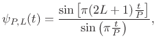 $\displaystyle \psi_{P,L}(t) = \frac{\sin\left[\pi(2L+1)\frac{t}{P}\right]}{\sin\left( \pi \frac{t}{P}\right)},$