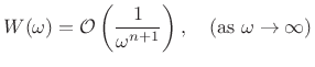 $\displaystyle W(\omega) = {\cal O}\left(\frac{1}{\omega^{n+1}}\right), \quad(\hbox{as }\omega\to\infty)$
