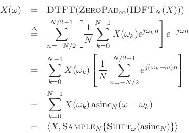 \begin{eqnarray*}
X(\omega) &=& \hbox{\sc DTFT}(\hbox{\sc ZeroPad}_{\infty}(\hbox{\sc IDFT}_N(X)))\\
&\isdef & \sum_{n=-N/2}^{N/2-1}\left[\frac{1}{N}\sum_{k=0}^{N-1}X(\omega_k)
e^{j\omega_k n}\right]e^{-j\omega n}\\
&=& \sum_{k=0}^{N-1}X(\omega_k)
\left[\frac{1}{N}\sum_{n=-N/2}^{N/2-1} e^{j(\omega_k-\omega) n}\right]\\
&=& \sum_{k=0}^{N-1}X(\omega_k)\,\hbox{asinc}_N(\omega-\omega_k)\\
&=& \left<X,\hbox{\sc Sample}_N\{\hbox{\sc Shift}_{\omega}(\hbox{asinc}_N)\}\right>
\end{eqnarray*}