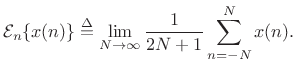 $\displaystyle {\cal E}_n\{x(n)\} \isdef \lim_{N\to\infty}\frac{1}{2N+1}\sum_{n=-N}^N x(n).$