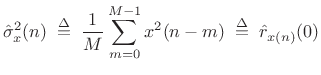 $\displaystyle \hat{\sigma}_x^2(n) \isdefs \frac{1}{M}\sum_{m=0}^{M-1}x^2(n-m) \isdefs \hat{r}_{x(n)}(0)$