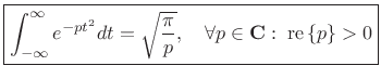 $\displaystyle \zbox {\int_{-\infty}^\infty e^{-p t^2}dt = \sqrt{\frac{\pi}{p}}, \quad \forall p\in {\bf C}: \; \mbox{re}\left\{p\right\}>0}$