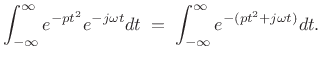 $\displaystyle \int_{-\infty}^\infty e^{-pt^2} e^{-j\omega t}dt \eqsp \int_{-\infty}^\infty e^{-(pt^2+j\omega t)} dt.$