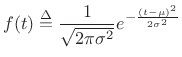 $\displaystyle f(t) \isdef \frac{1}{\sqrt{2\pi\sigma^2}} e^{-\frac{(t-\mu)^2}{2\sigma^2}}$