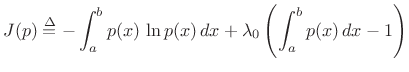 $\displaystyle J(p) \isdef -\int_a^b p(x) \, \ln p(x) \,dx + \lambda_0\left(\int_a^b p(x)\,dx - 1\right)$