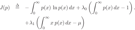 \begin{eqnarray*}
J(p) &\isdef & -\int_0^\infty p(x) \, \ln p(x)\,dx
+ \lambda_0\left(\int_0^\infty p(x)\,dx - 1\right).\\
& & + \lambda_1\left(\int_0^\infty x\,p(x)\,dx - \mu\right)
\end{eqnarray*}